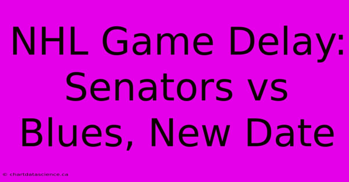 NHL Game Delay: Senators Vs Blues, New Date 