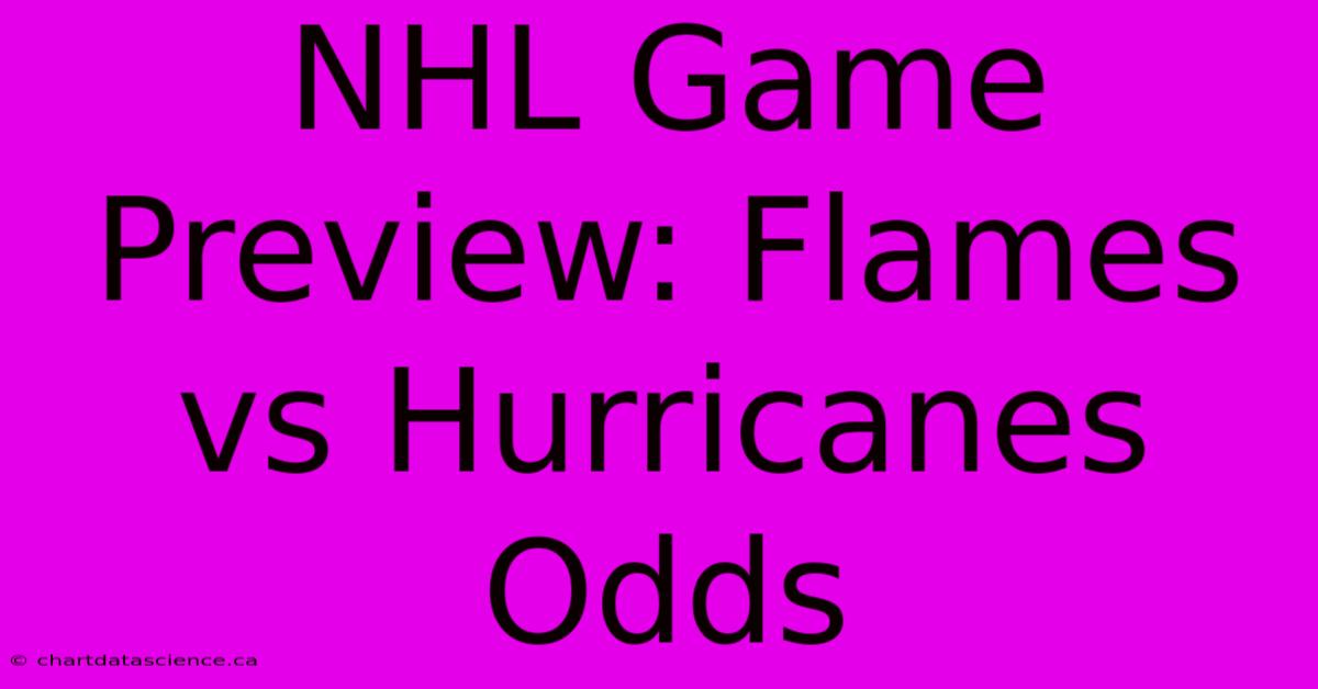 NHL Game Preview: Flames Vs Hurricanes Odds