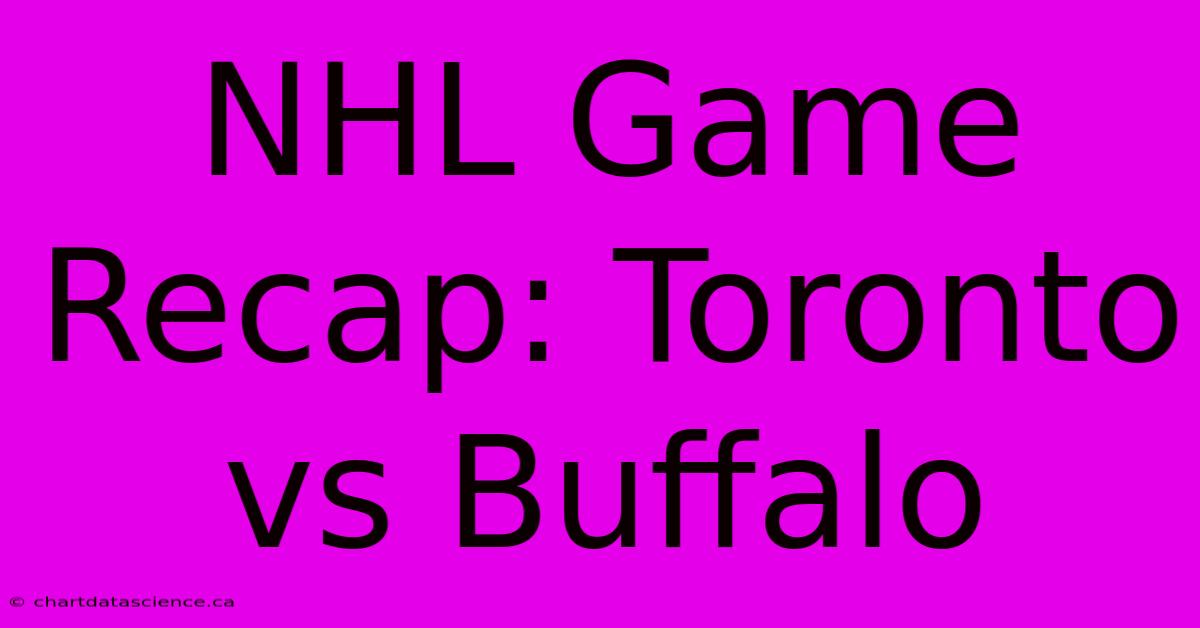 NHL Game Recap: Toronto Vs Buffalo