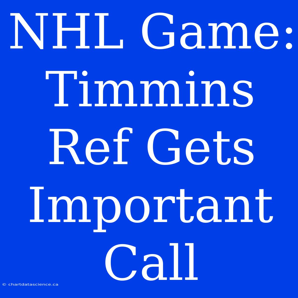 NHL Game: Timmins Ref Gets Important Call