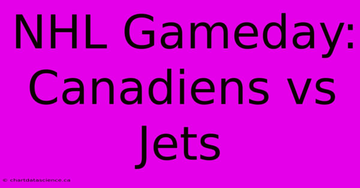 NHL Gameday: Canadiens Vs Jets