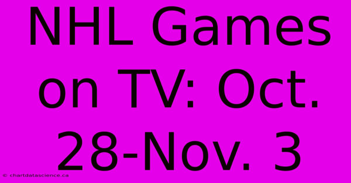 NHL Games On TV: Oct. 28-Nov. 3