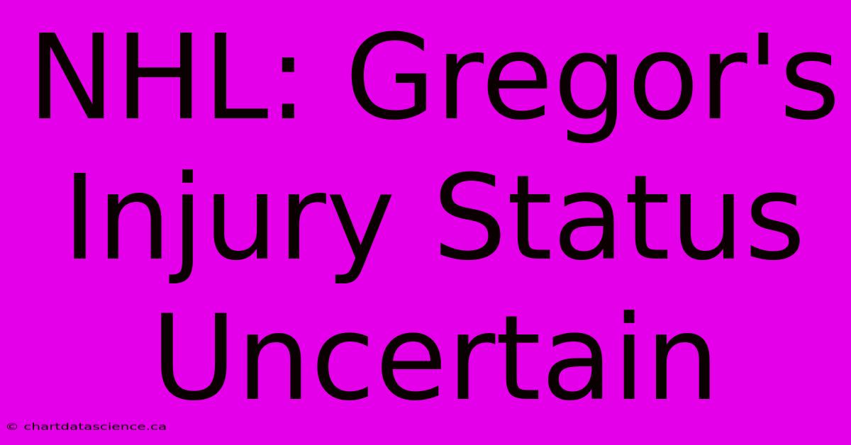 NHL: Gregor's Injury Status Uncertain