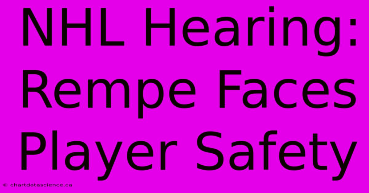 NHL Hearing: Rempe Faces Player Safety