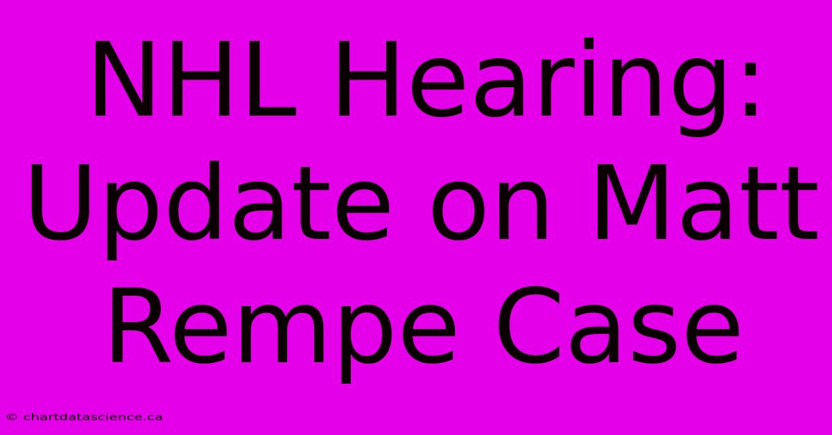 NHL Hearing: Update On Matt Rempe Case