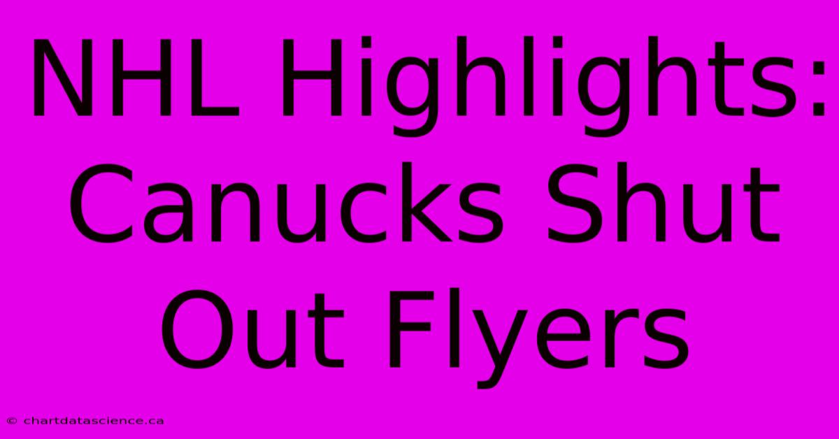 NHL Highlights: Canucks Shut Out Flyers 