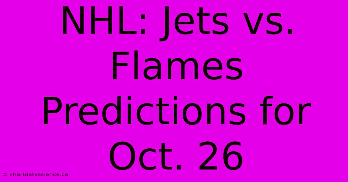 NHL: Jets Vs. Flames Predictions For Oct. 26