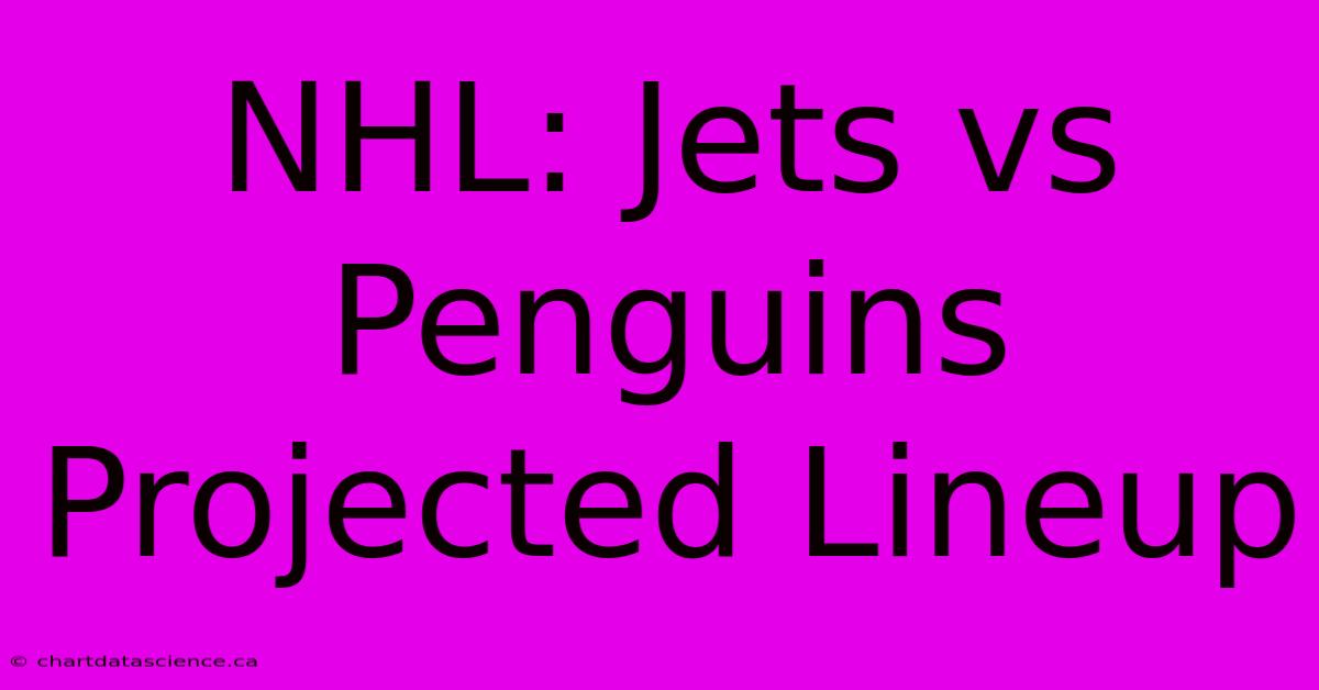 NHL: Jets Vs Penguins Projected Lineup