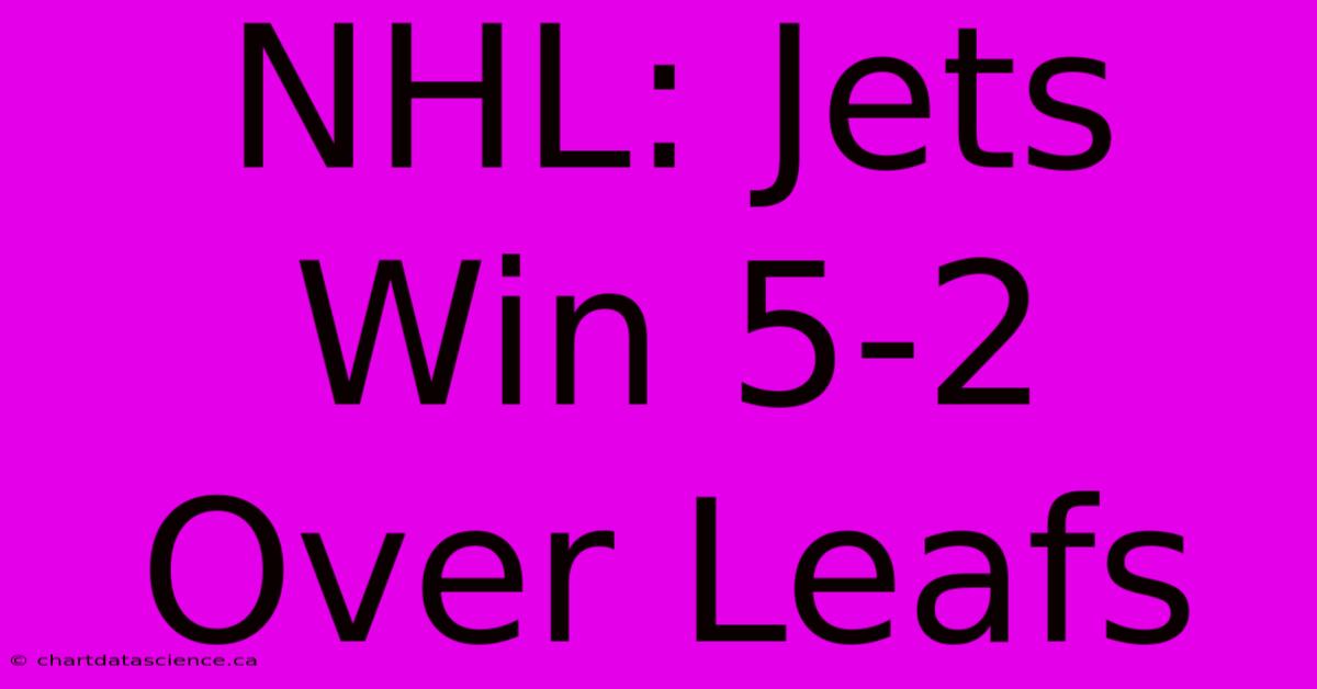 NHL: Jets Win 5-2 Over Leafs