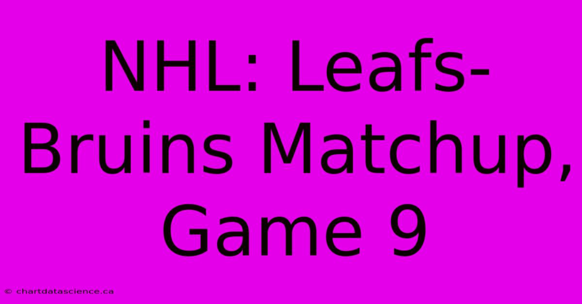 NHL: Leafs-Bruins Matchup, Game 9