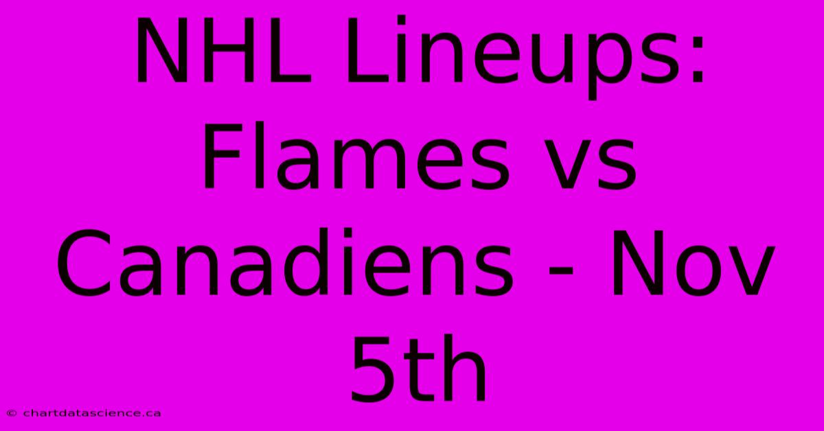 NHL Lineups: Flames Vs Canadiens - Nov 5th 