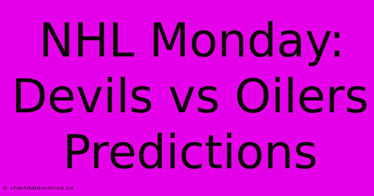 NHL Monday: Devils Vs Oilers Predictions