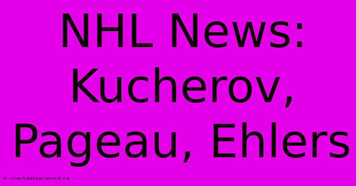 NHL News: Kucherov, Pageau, Ehlers