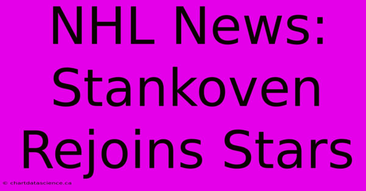 NHL News: Stankoven Rejoins Stars