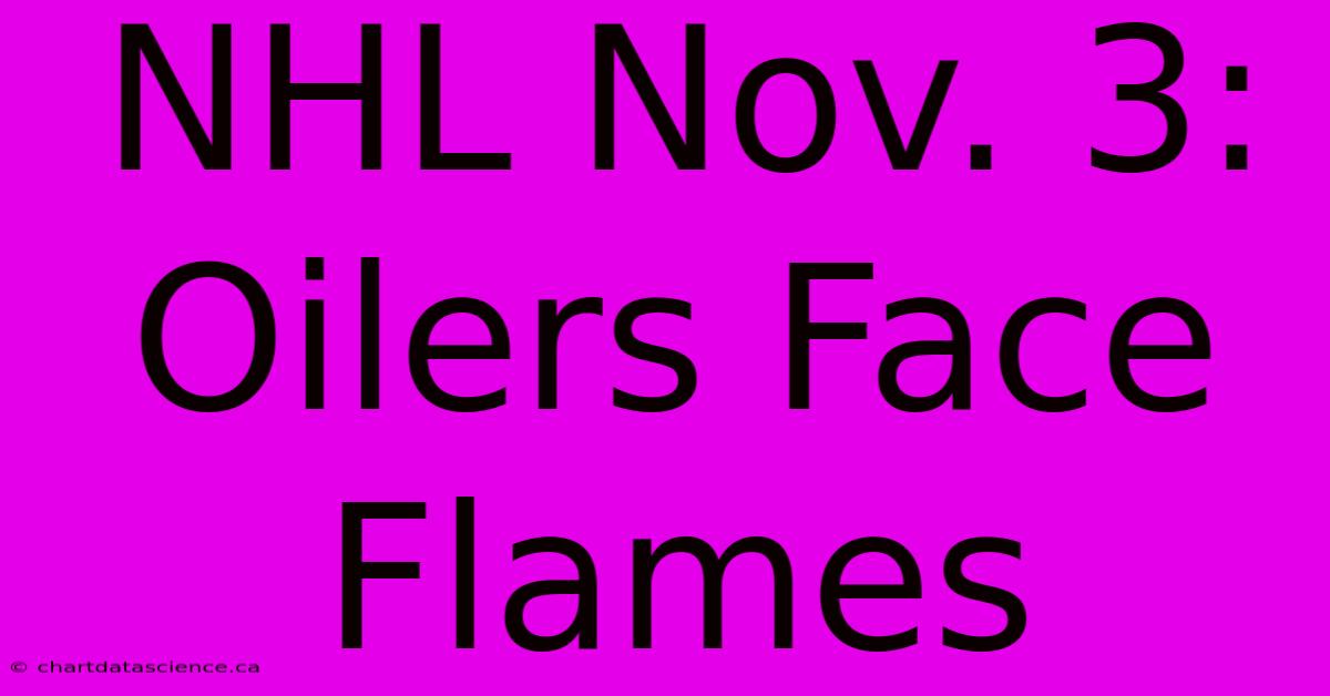 NHL Nov. 3: Oilers Face Flames