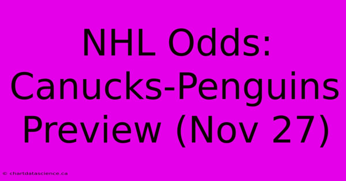 NHL Odds: Canucks-Penguins Preview (Nov 27)