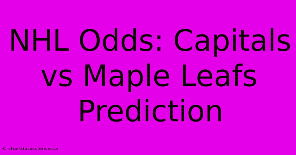 NHL Odds: Capitals Vs Maple Leafs Prediction