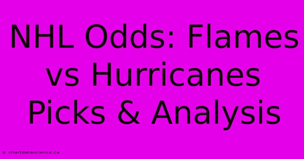 NHL Odds: Flames Vs Hurricanes Picks & Analysis