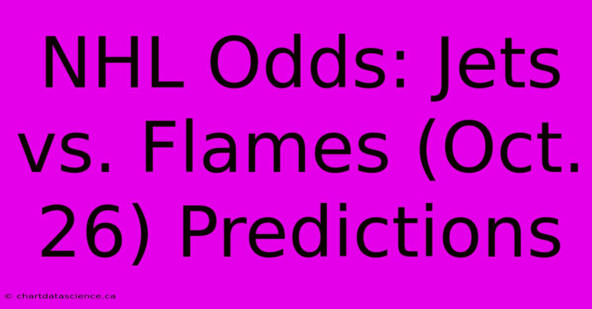 NHL Odds: Jets Vs. Flames (Oct. 26) Predictions 