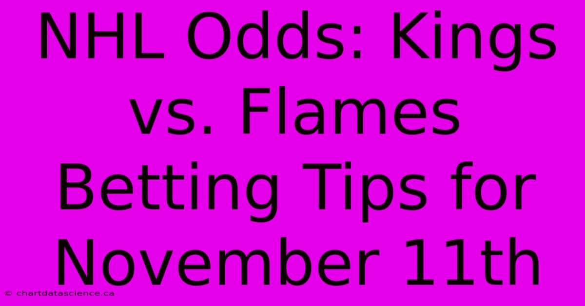 NHL Odds: Kings Vs. Flames Betting Tips For November 11th