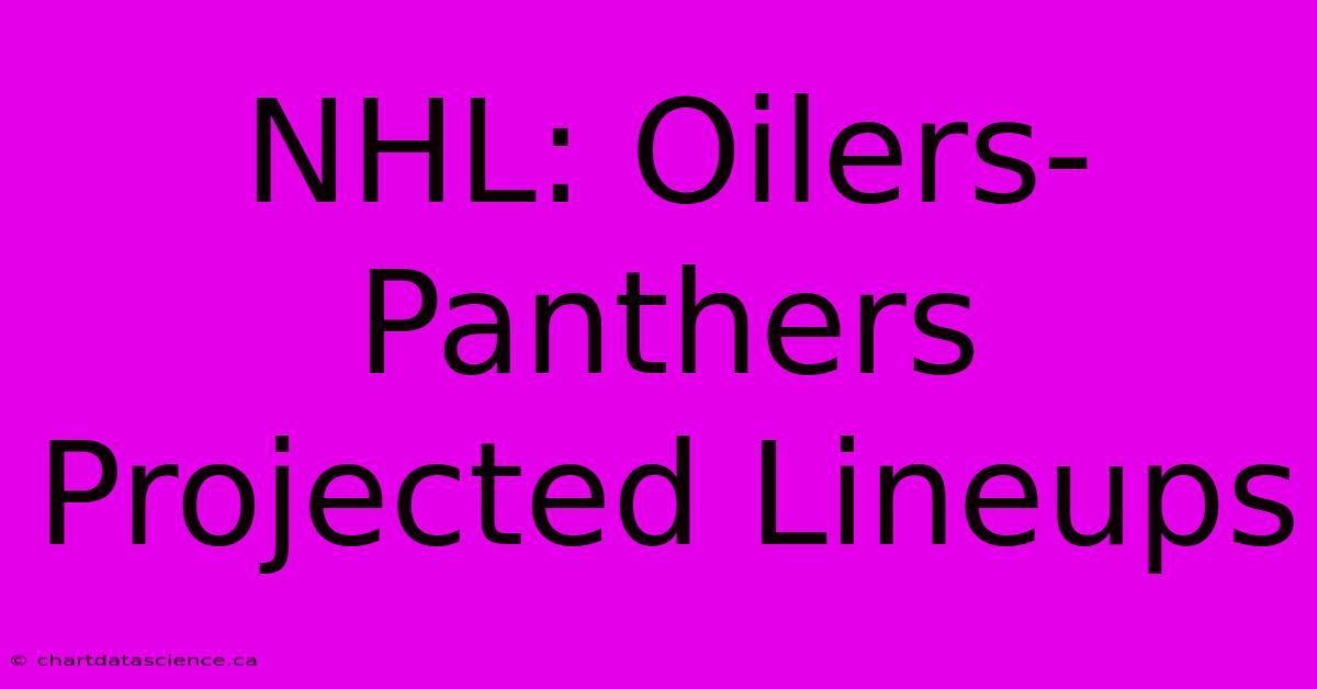 NHL: Oilers-Panthers Projected Lineups