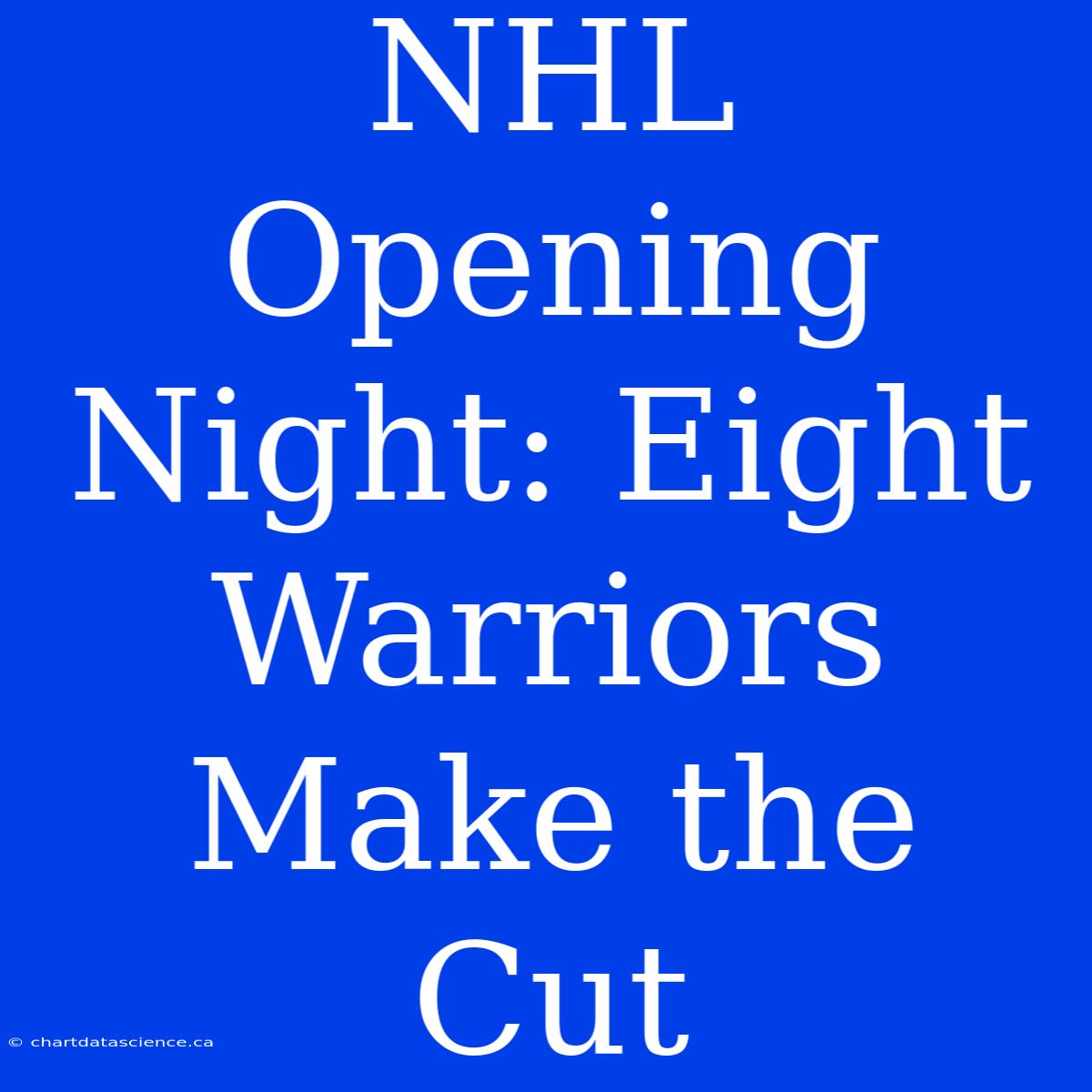 NHL Opening Night: Eight Warriors Make The Cut