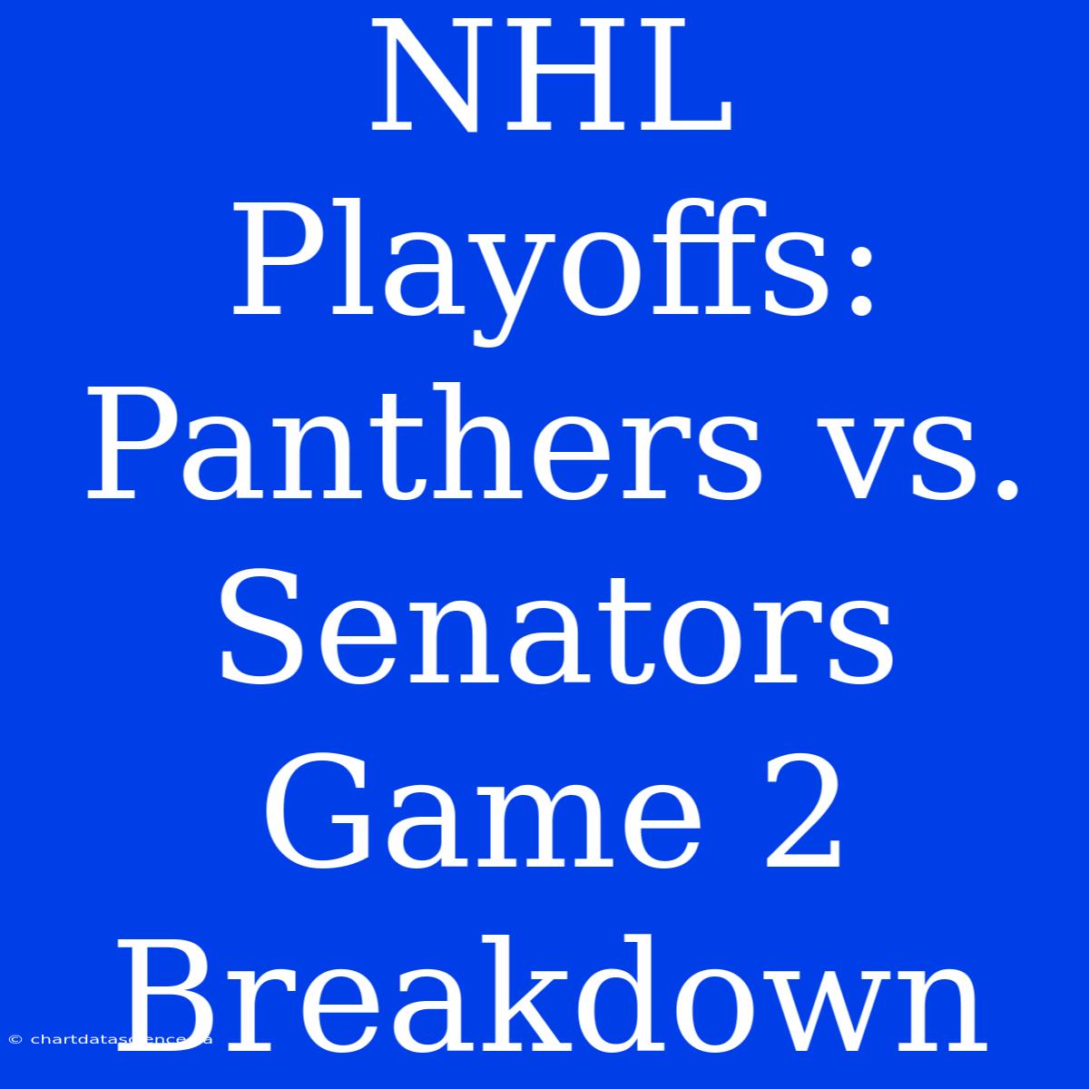 NHL Playoffs: Panthers Vs. Senators Game 2 Breakdown