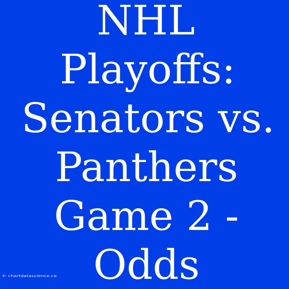 NHL Playoffs: Senators Vs. Panthers Game 2 - Odds