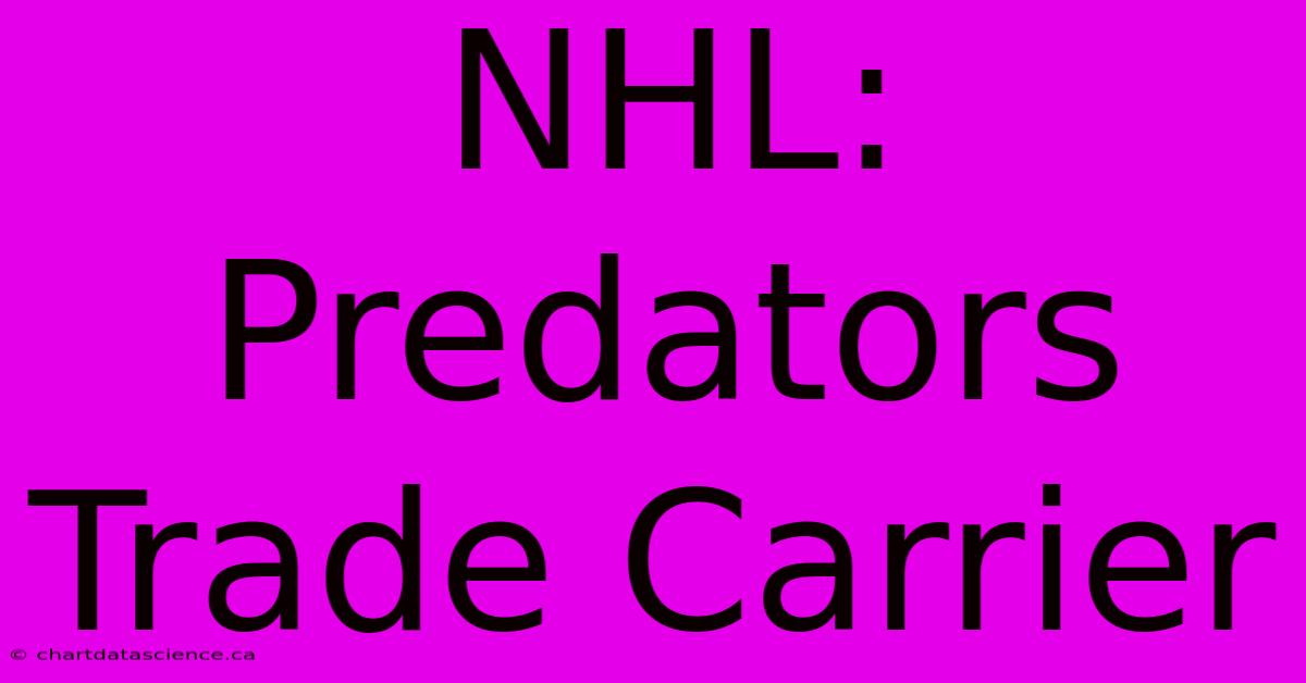 NHL: Predators Trade Carrier