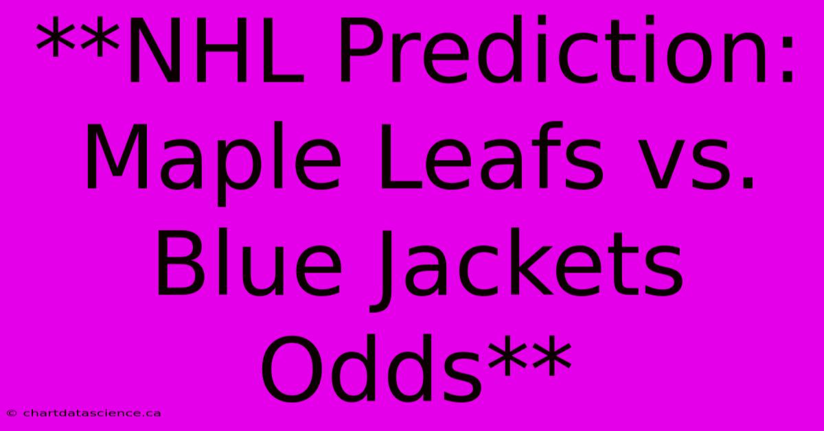 **NHL Prediction: Maple Leafs Vs. Blue Jackets Odds**