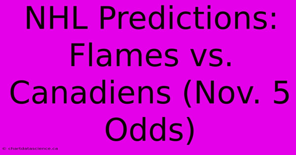 NHL Predictions: Flames Vs. Canadiens (Nov. 5 Odds) 