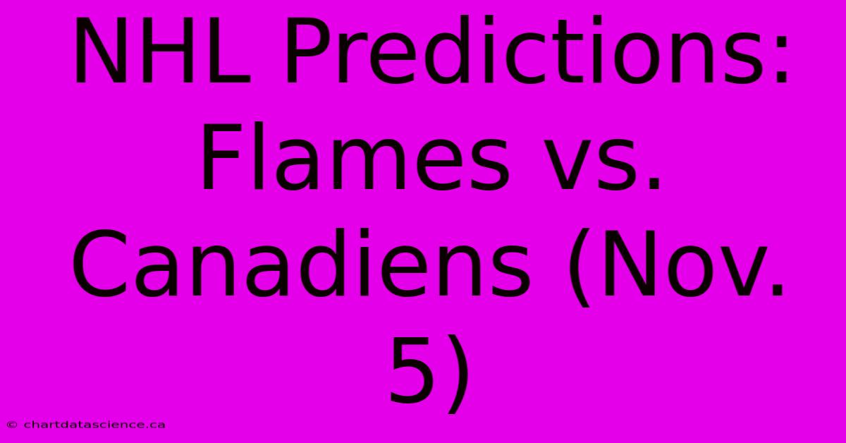 NHL Predictions: Flames Vs. Canadiens (Nov. 5)