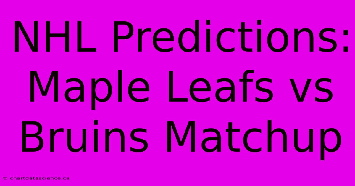 NHL Predictions: Maple Leafs Vs Bruins Matchup