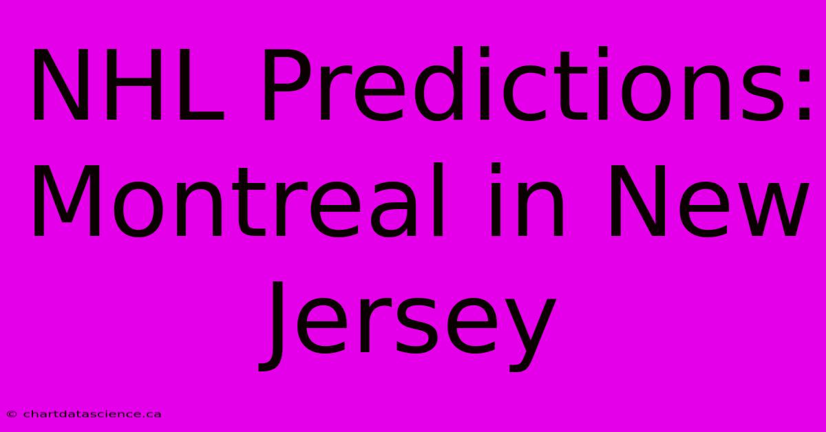 NHL Predictions: Montreal In New Jersey 