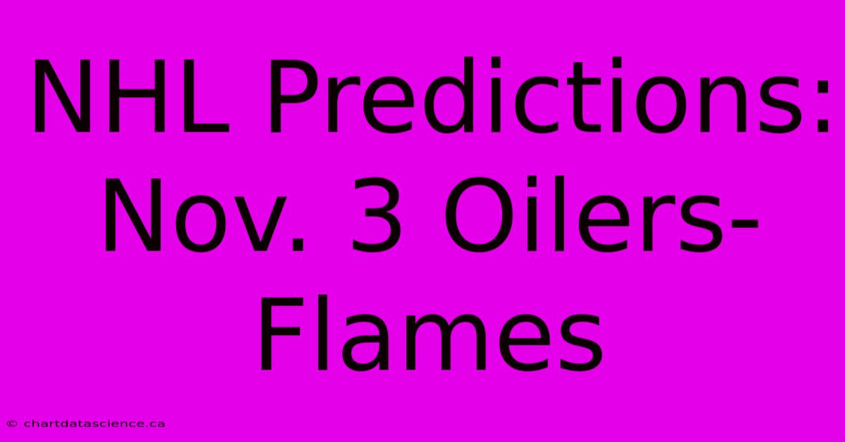 NHL Predictions: Nov. 3 Oilers-Flames