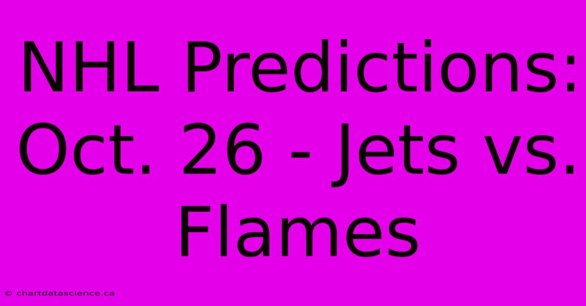 NHL Predictions: Oct. 26 - Jets Vs. Flames