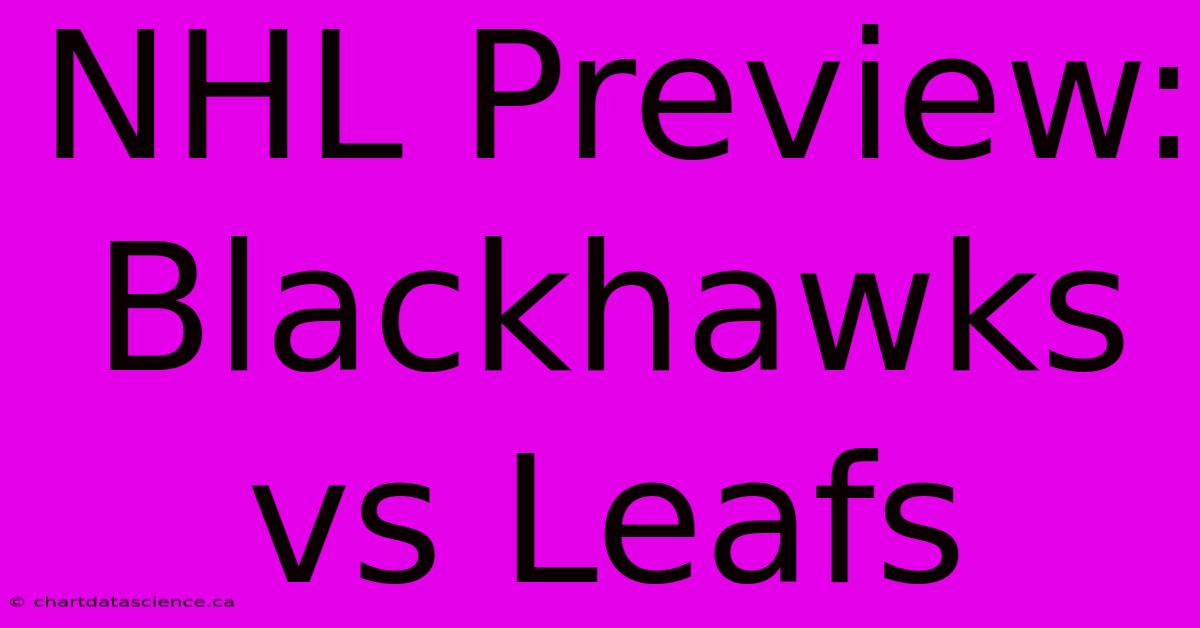 NHL Preview: Blackhawks Vs Leafs