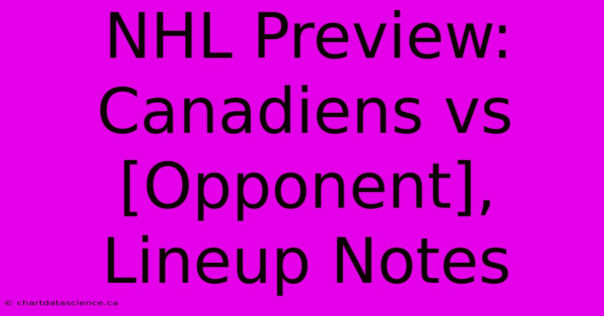 NHL Preview: Canadiens Vs [Opponent], Lineup Notes