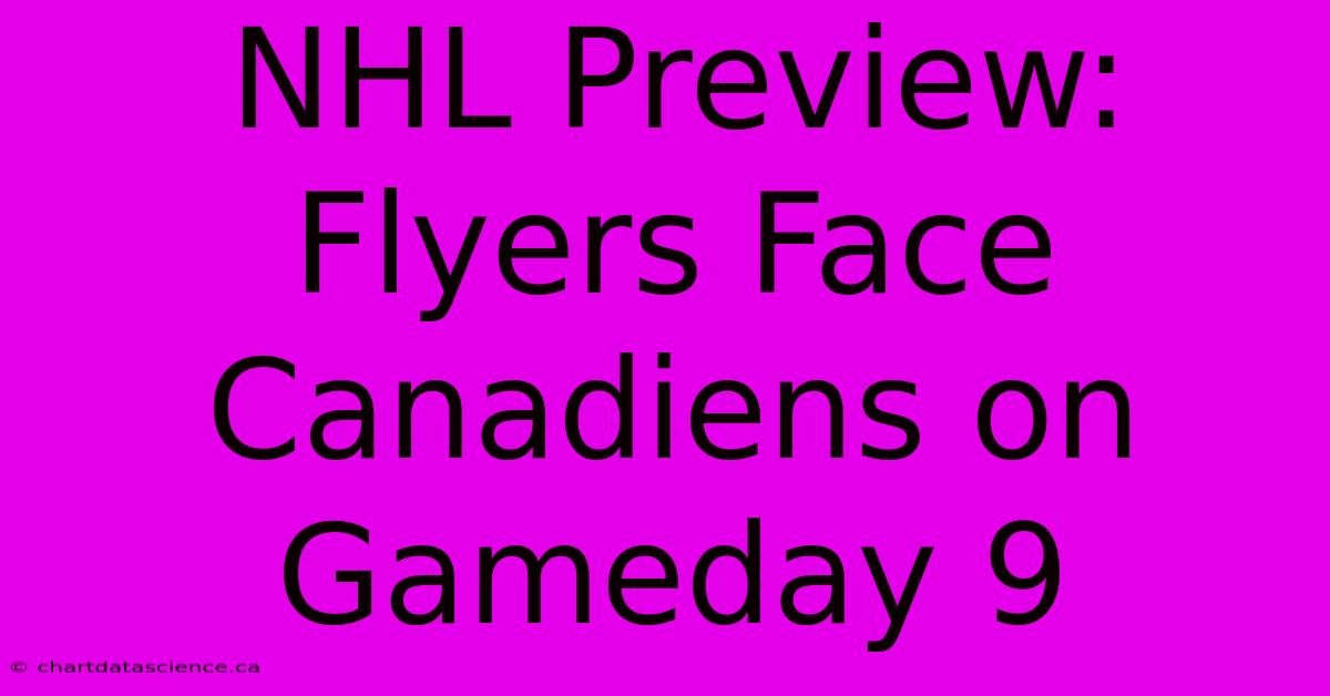 NHL Preview: Flyers Face Canadiens On Gameday 9