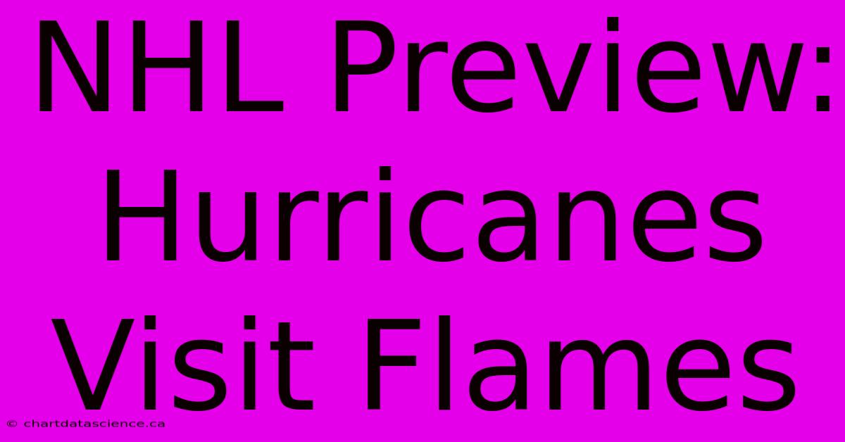 NHL Preview: Hurricanes Visit Flames 