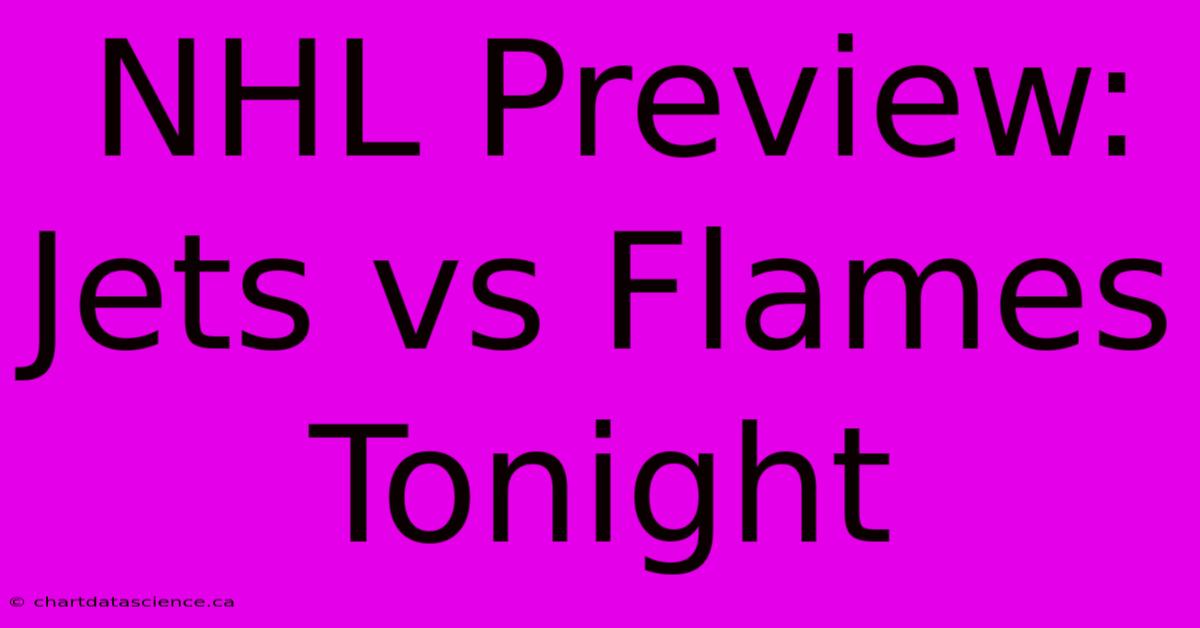 NHL Preview: Jets Vs Flames Tonight