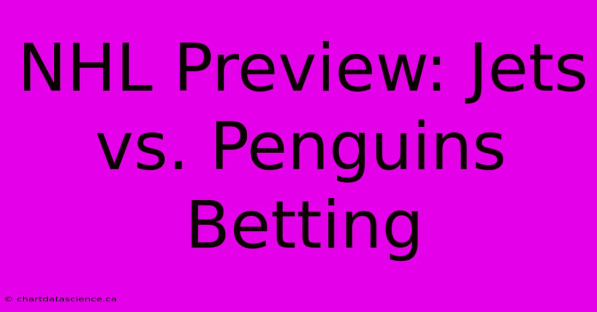 NHL Preview: Jets Vs. Penguins Betting