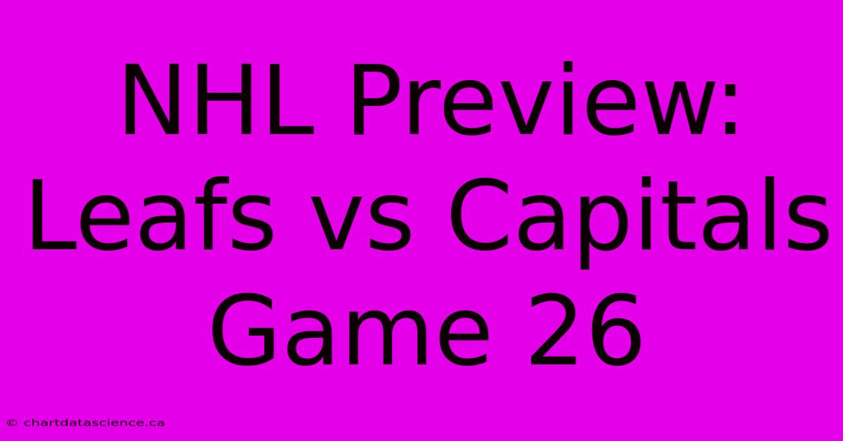 NHL Preview: Leafs Vs Capitals Game 26