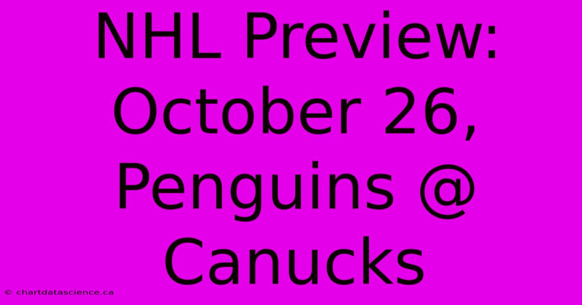 NHL Preview: October 26, Penguins @ Canucks 