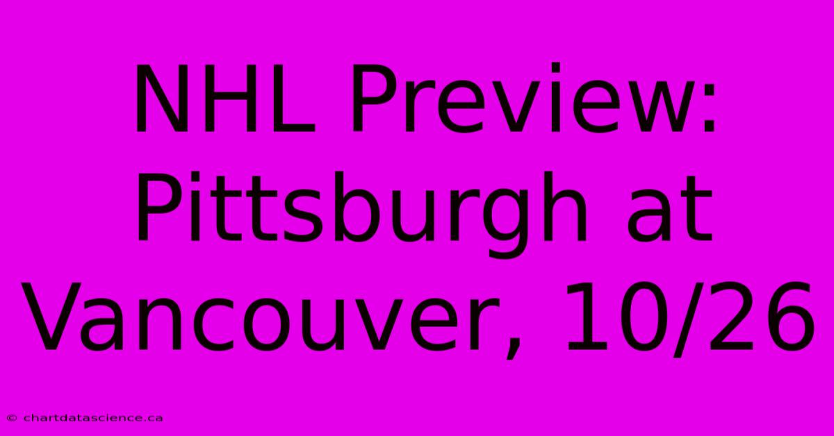 NHL Preview: Pittsburgh At Vancouver, 10/26