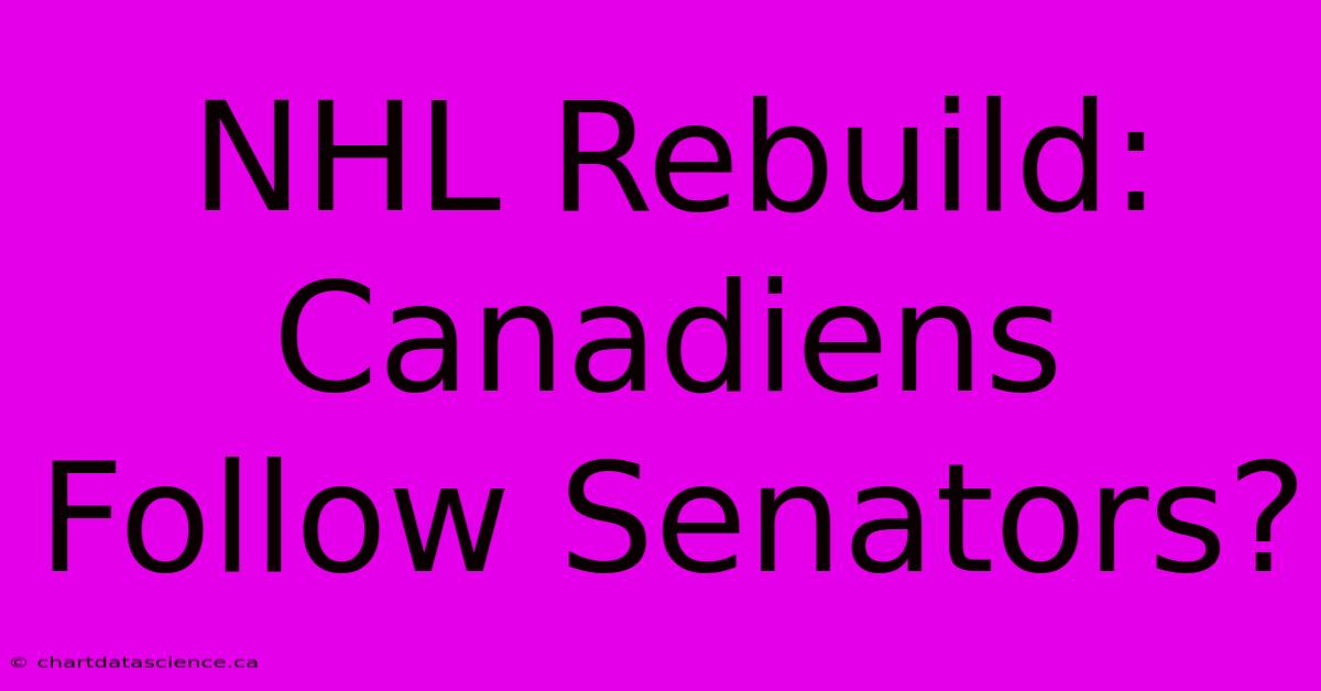 NHL Rebuild: Canadiens Follow Senators?