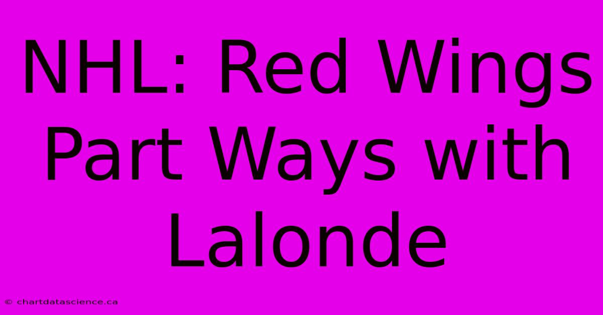 NHL: Red Wings Part Ways With Lalonde