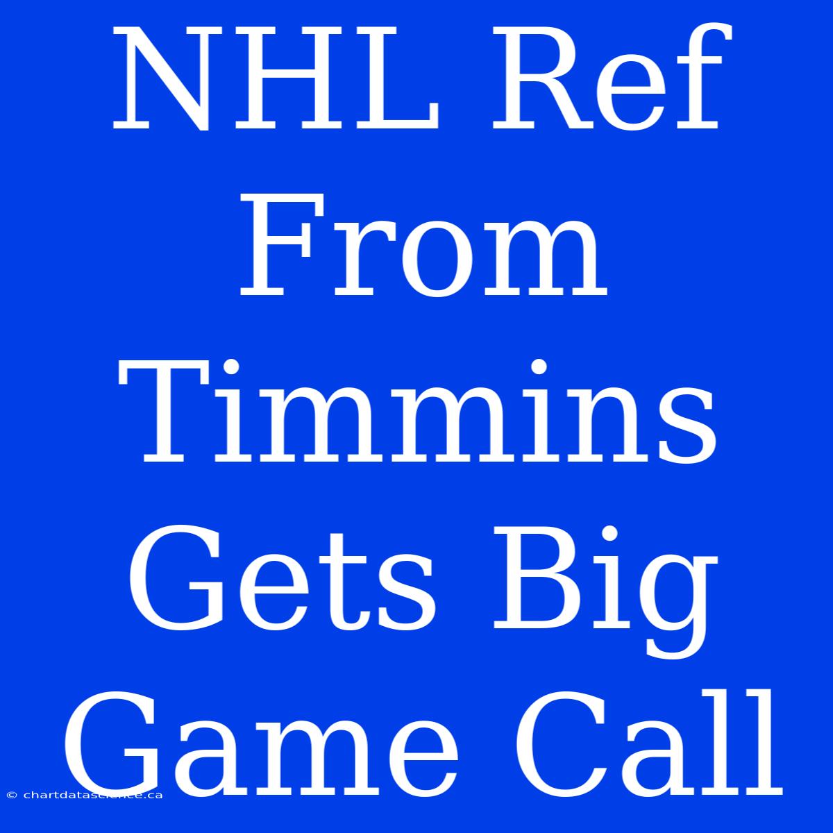 NHL Ref From Timmins Gets Big Game Call