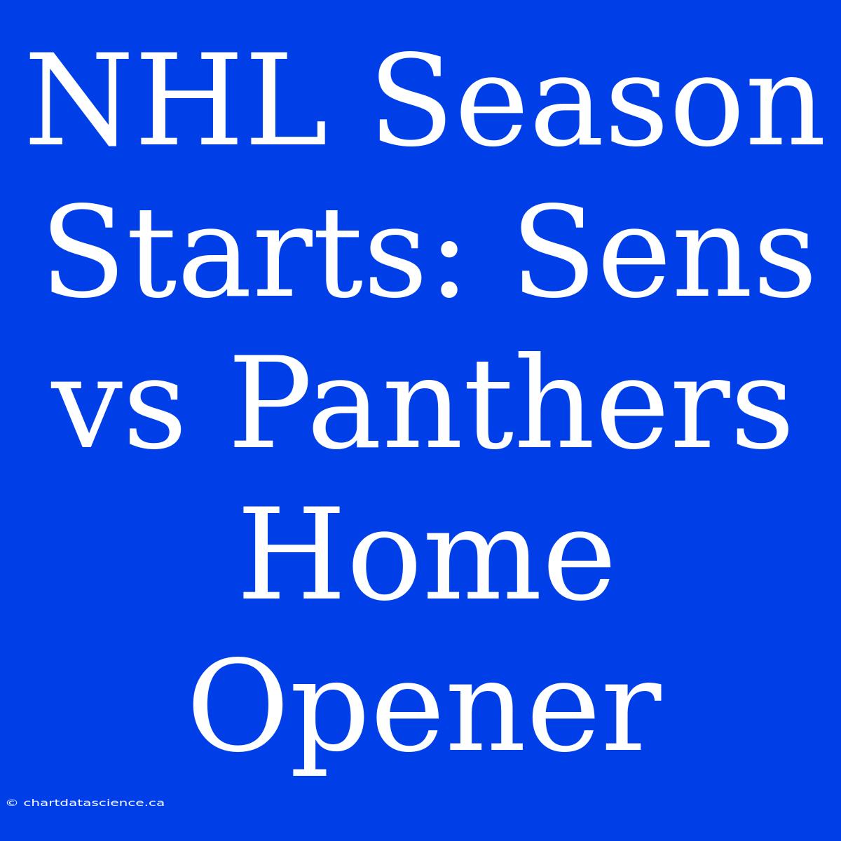 NHL Season Starts: Sens Vs Panthers Home Opener