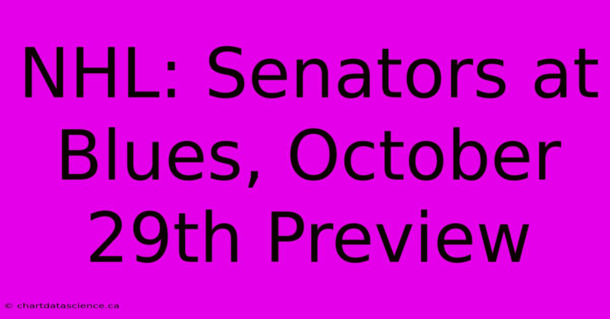 NHL: Senators At Blues, October 29th Preview 